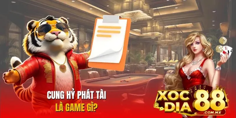 Giới thiệu trò chơi Cung Hỷ Phát Tài 