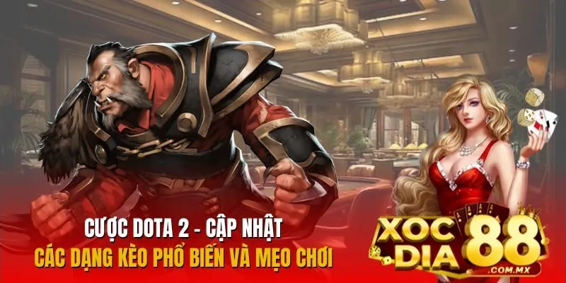 Tham gia cá cược DOTA 2 tại XOCDIA88