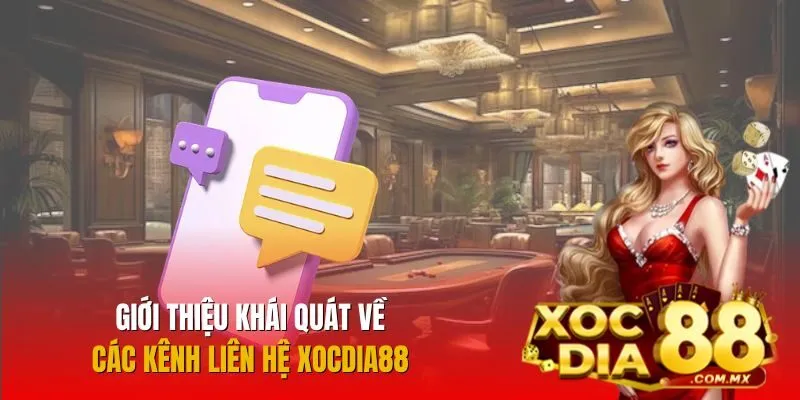 Tổng quan về các kênh liên hệ của Xocdia88