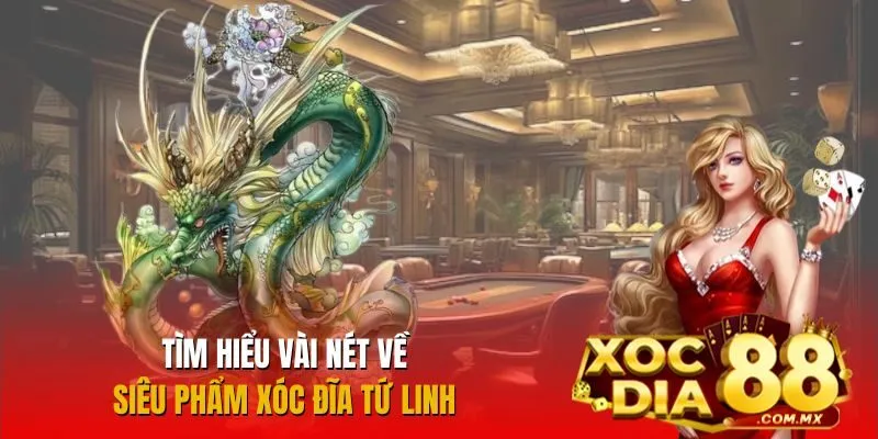 Đôi nét về siêu phẩm Xóc Đĩa Tứ Linh