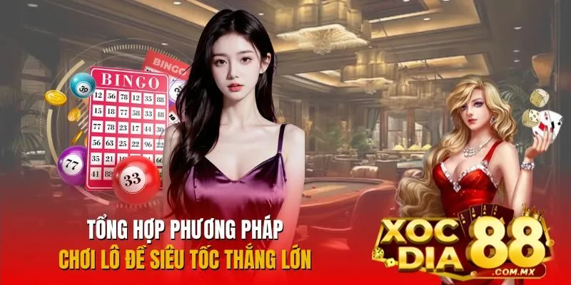 Các phương pháp chơi lô đề siêu tốc dễ trúng lớn