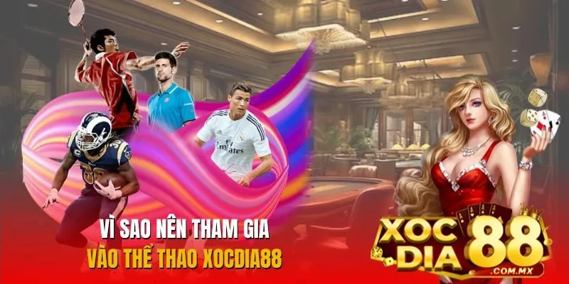 Tham gia thể thao Xocdia88 để tận hưởng trải nghiệm cá cược đỉnh cao