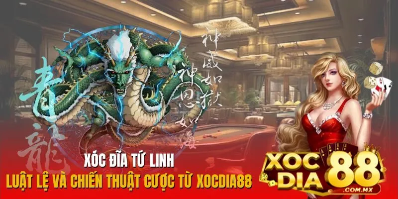 Chơi Xóc Đĩa Tứ Linh Tại Xocdia88